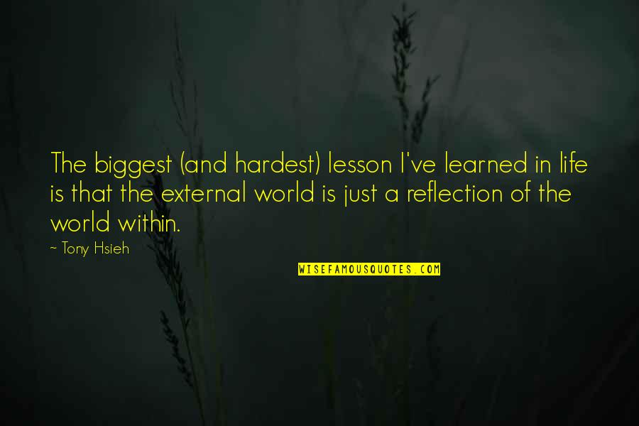 Hardest Lessons In Life Quotes By Tony Hsieh: The biggest (and hardest) lesson I've learned in