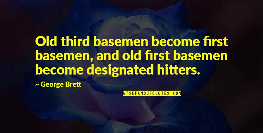 Hardest Part Of Saying Goodbye Quotes By George Brett: Old third basemen become first basemen, and old