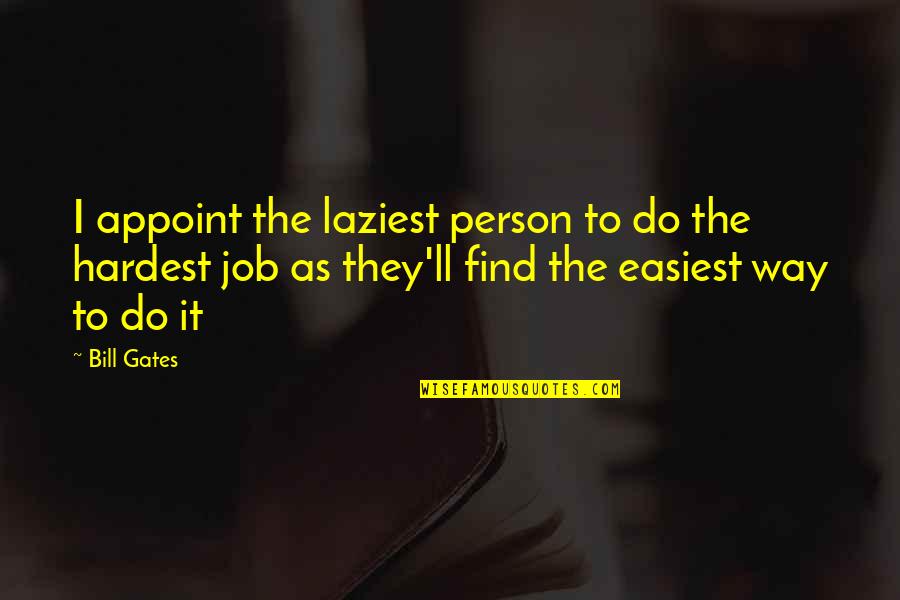 Hardest Quotes By Bill Gates: I appoint the laziest person to do the