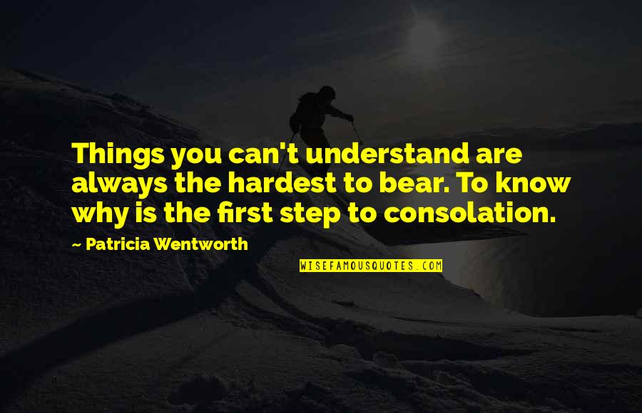 Hardest Quotes By Patricia Wentworth: Things you can't understand are always the hardest