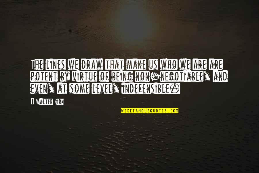Hardest Thing About Love Quotes By Walter Kirn: The lines we draw that make us who Hardest Thing About Love Quotes By Walter Kirn: The lines we draw that make us who