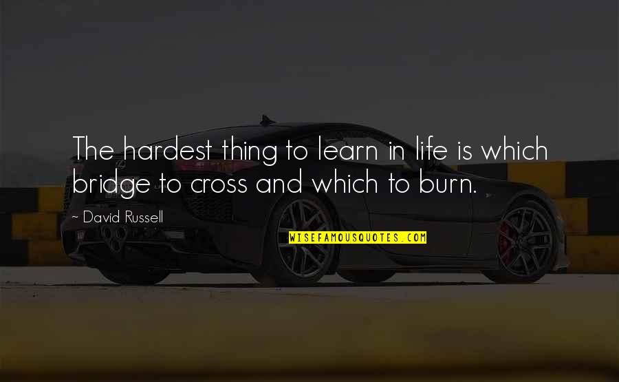 Hardest Thing In Life Quotes By David Russell: The hardest thing to learn in life is