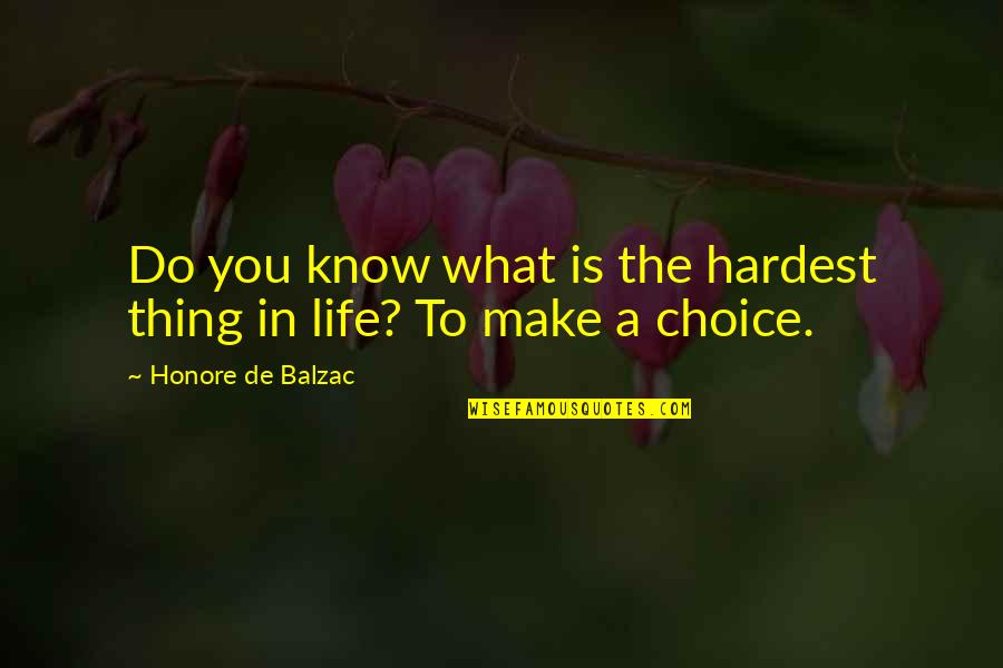 Hardest Thing In Life Quotes By Honore De Balzac: Do you know what is the hardest thing
