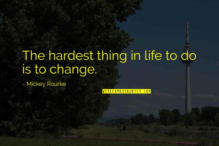 Hardest Thing In Life Quotes By Mickey Rourke: The hardest thing in life to do is