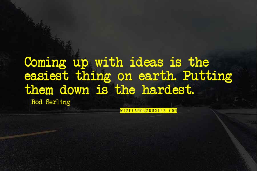 Hardest Thing In Life Quotes By Rod Serling: Coming up with ideas is the easiest thing