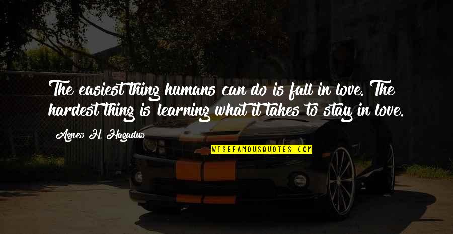 Hardest Thing In Love Quotes By Agnes H. Hagadus: The easiest thing humans can do is fall