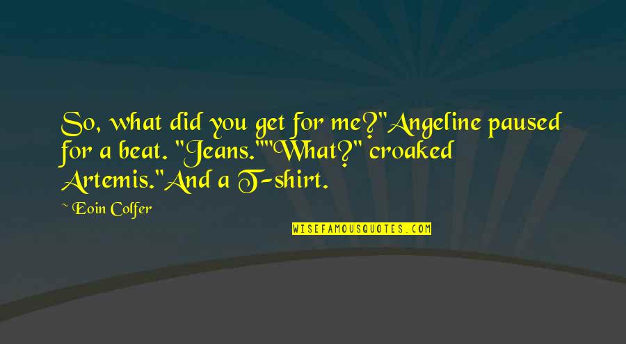 Hardest Thing In Love Quotes By Eoin Colfer: So, what did you get for me?"Angeline paused