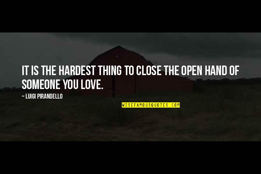 Hardest Thing In Love Quotes By Luigi Pirandello: It is the hardest thing to close the