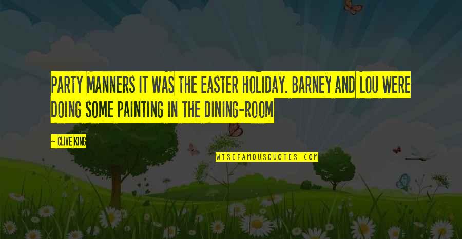 Hardest Thing Life Quotes By Clive King: Party Manners IT WAS the Easter holiday. Barney