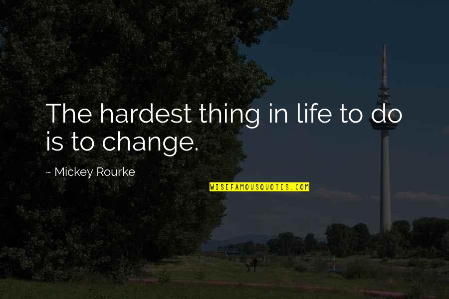 Hardest Thing Life Quotes By Mickey Rourke: The hardest thing in life to do is