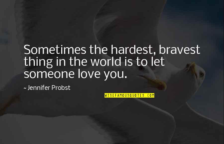 Hardest Thing Love Quotes By Jennifer Probst: Sometimes the hardest, bravest thing in the world