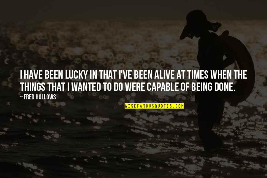 Hardest Thing To Learn In Life Quotes By Fred Hollows: I have been lucky in that I've been