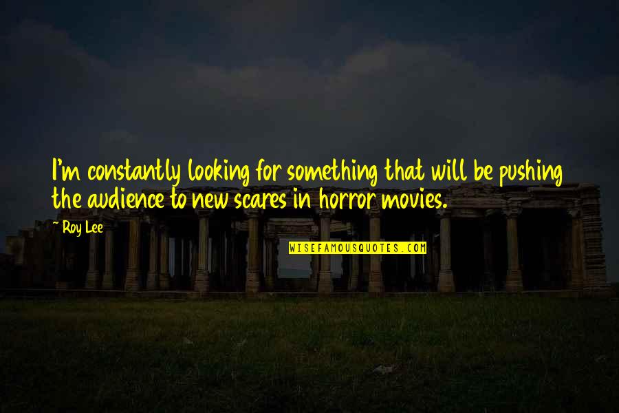 Hardest Thing To Learn In Life Quotes By Roy Lee: I'm constantly looking for something that will be Hardest Thing To Learn In Life Quotes By Roy Lee: I'm constantly looking for something that will be