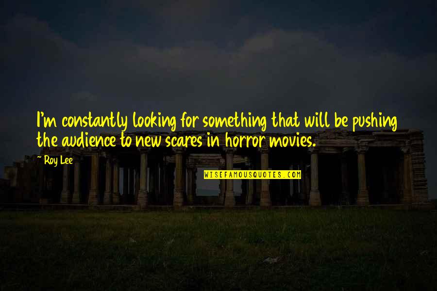 Hardest Thing To Learn In Life Quotes By Roy Lee: I'm constantly looking for something that will be