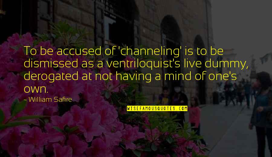 Hardest Thing To Learn In Life Quotes By William Safire: To be accused of 'channeling' is to be