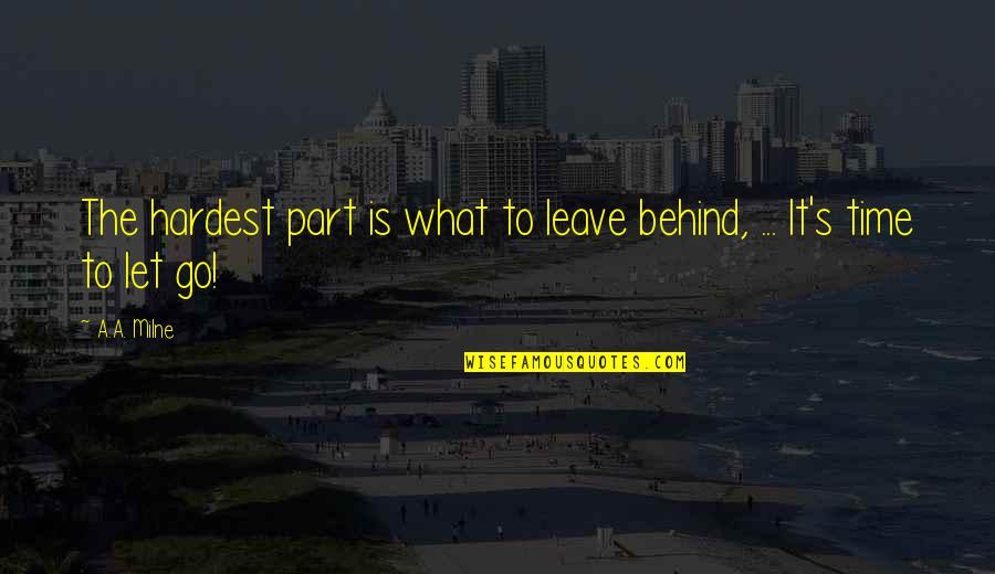 Hardest Time Quotes By A.A. Milne: The hardest part is what to leave behind,