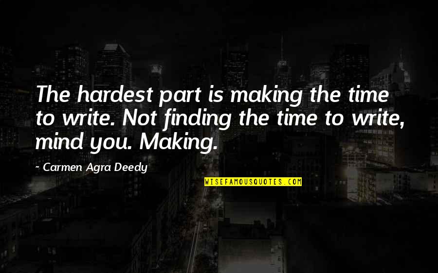 Hardest Time Quotes By Carmen Agra Deedy: The hardest part is making the time to Hardest Time Quotes By Carmen Agra Deedy: The hardest part is making the time to