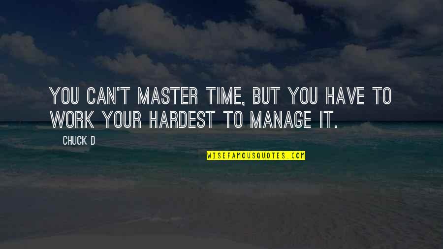 Hardest Time Quotes By Chuck D: You can't master time, but you have to