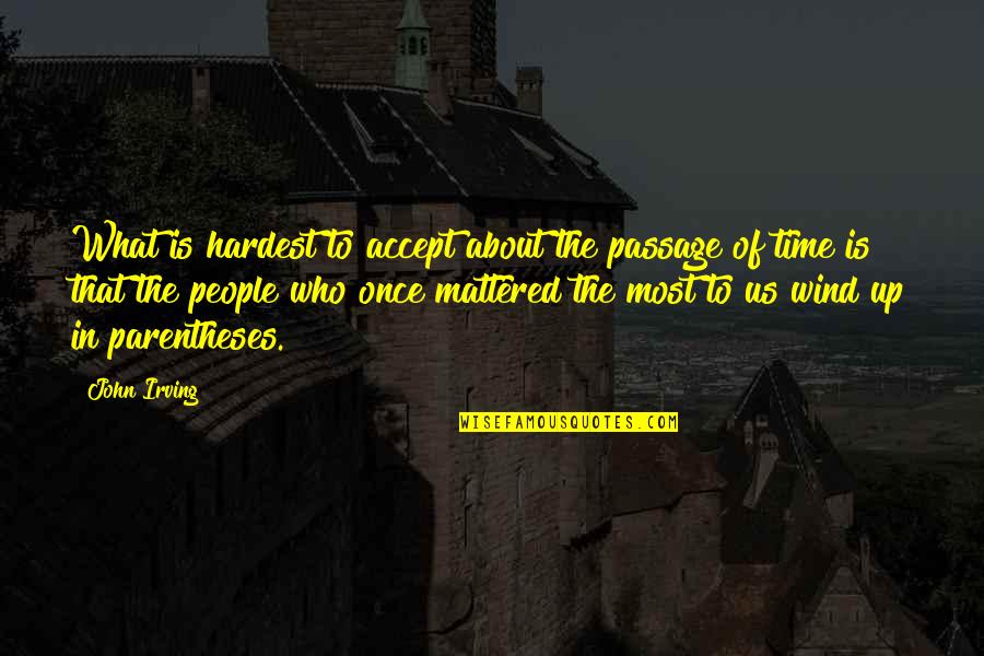 Hardest Time Quotes By John Irving: What is hardest to accept about the passage