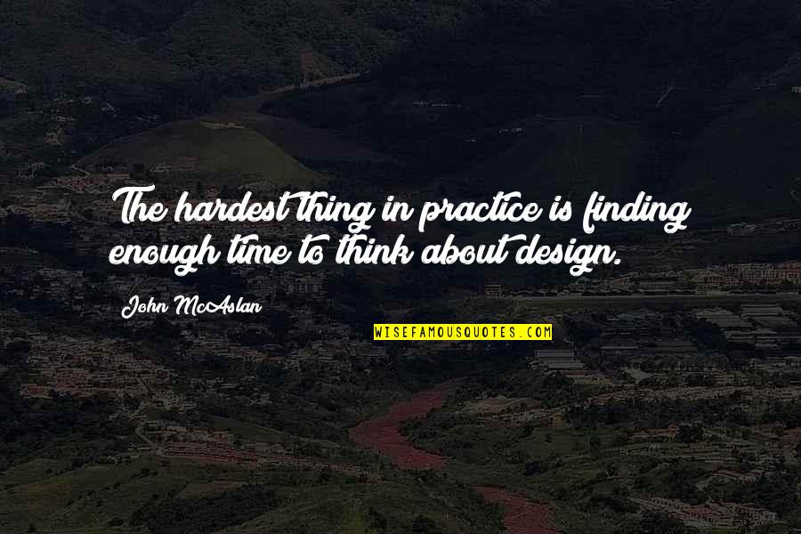 Hardest Time Quotes By John McAslan: The hardest thing in practice is finding enough