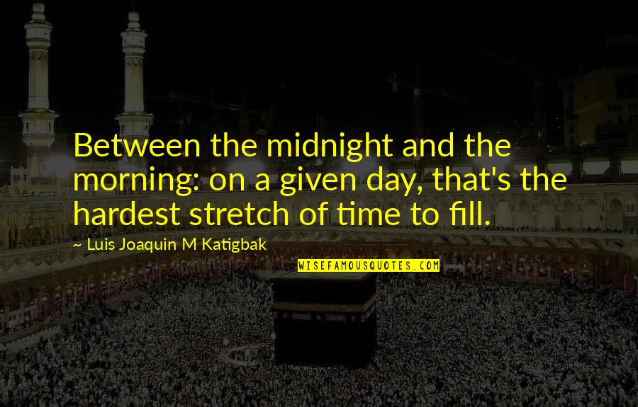 Hardest Time Quotes By Luis Joaquin M Katigbak: Between the midnight and the morning: on a