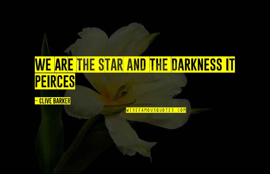 Hardest Words To Swallow Quotes By Clive Barker: We are the star and the darkness it