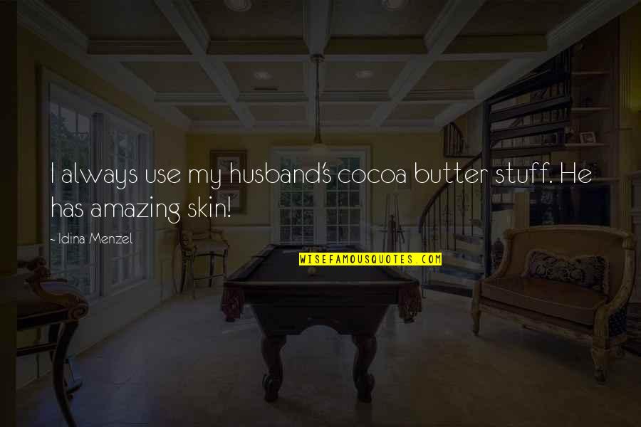 Hardesters Cobb Quotes By Idina Menzel: I always use my husband's cocoa butter stuff.