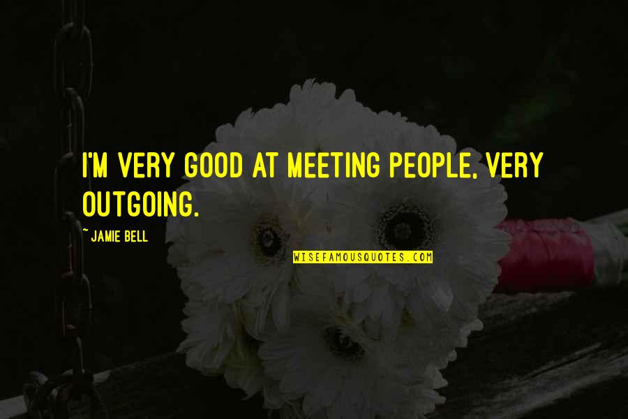Hardesters Cobb Quotes By Jamie Bell: I'm very good at meeting people, very outgoing.