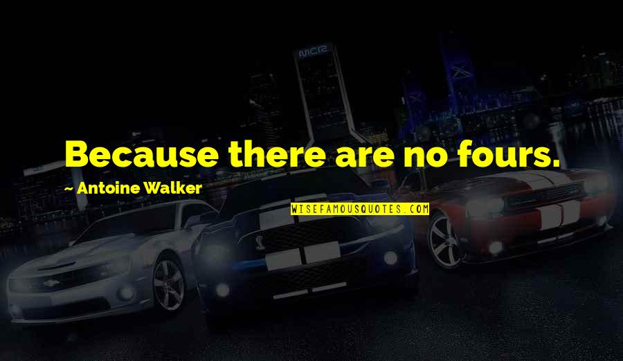 Hardhead Fish Quotes By Antoine Walker: Because there are no fours. Hardhead Fish Quotes By Antoine Walker: Because there are no fours.