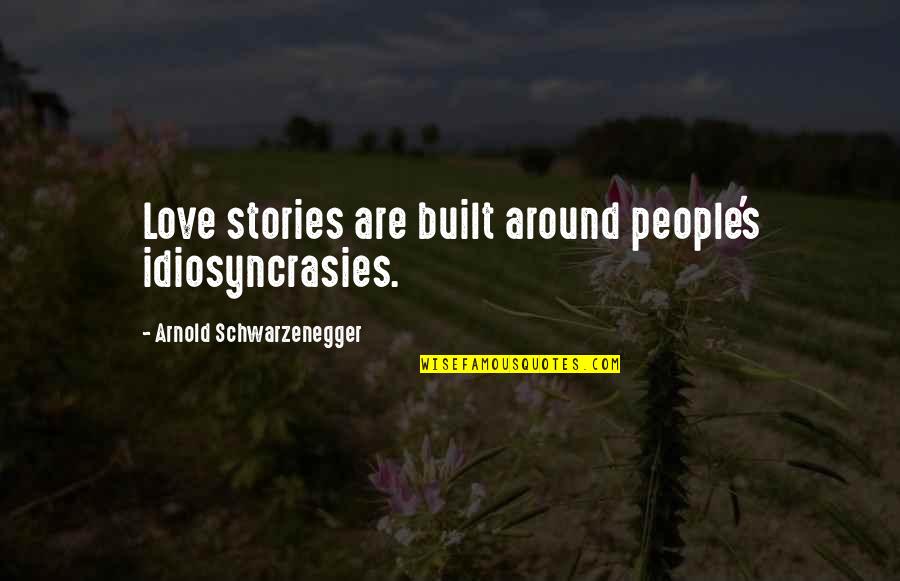 Hardhead Quotes By Arnold Schwarzenegger: Love stories are built around people's idiosyncrasies.