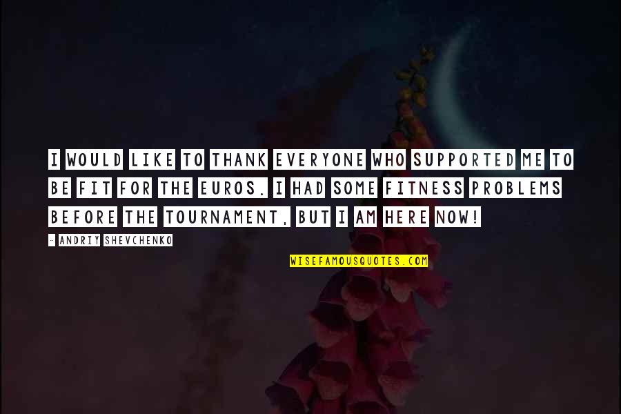 Hardie Plank Quote Quotes By Andriy Shevchenko: I would like to thank everyone who supported Hardie Plank Quote Quotes By Andriy Shevchenko: I would like to thank everyone who supported