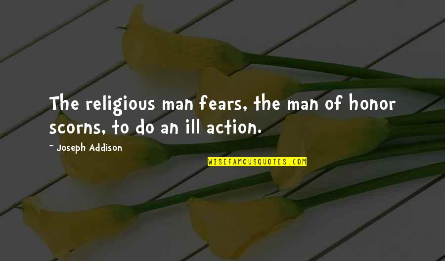 Hardie Quotes By Joseph Addison: The religious man fears, the man of honor