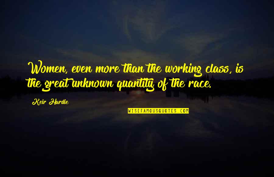 Hardie Quotes By Keir Hardie: Women, even more than the working class, is