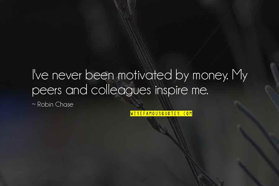 Hardiest Evergreen Quotes By Robin Chase: I've never been motivated by money. My peers