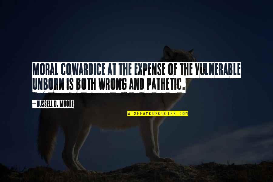 Hardihood Quotes By Russell D. Moore: Moral cowardice at the expense of the vulnerable Hardihood Quotes By Russell D. Moore: Moral cowardice at the expense of the vulnerable