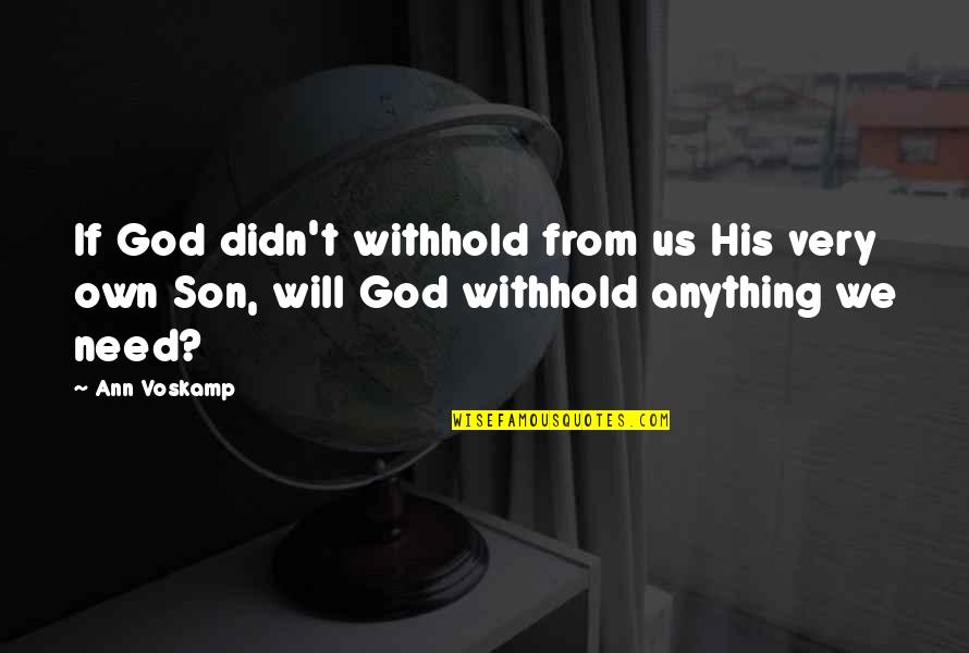 Hardin Marshall Quotes By Ann Voskamp: If God didn't withhold from us His very