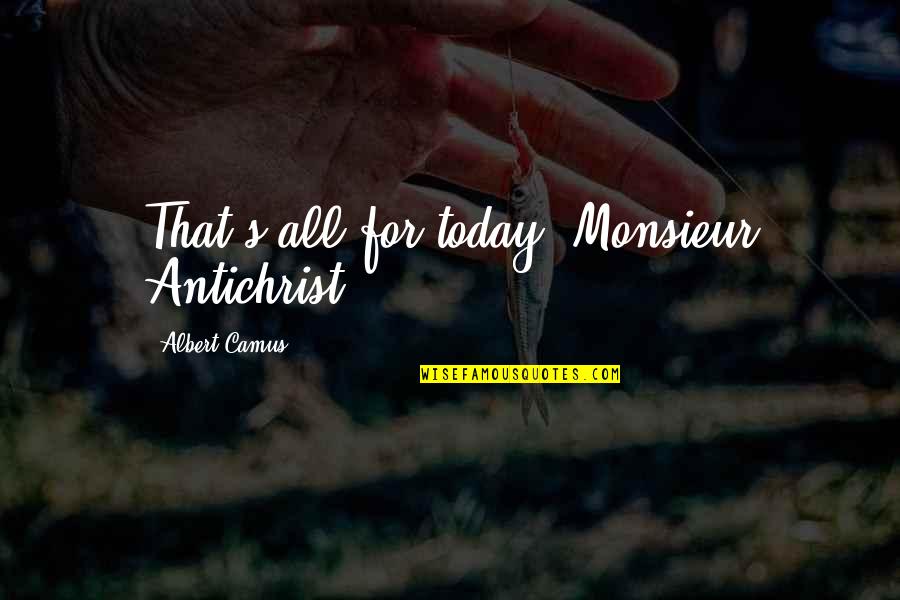 Hardin Scott After Movie Quotes By Albert Camus: That's all for today, Monsieur Antichrist. Hardin Scott After Movie Quotes By Albert Camus: That's all for today, Monsieur Antichrist.