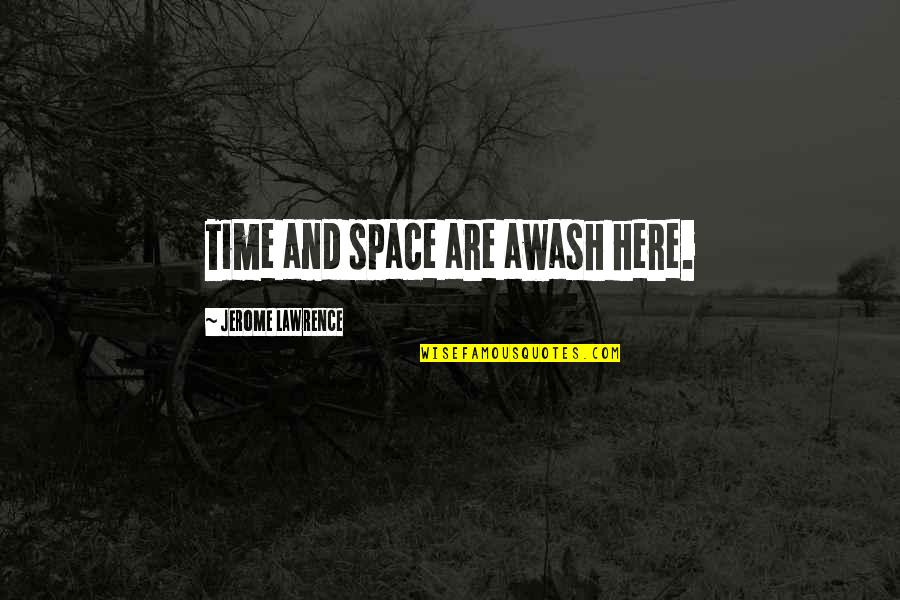 Hardin Scott After Movie Quotes By Jerome Lawrence: Time and space are awash here. Hardin Scott After Movie Quotes By Jerome Lawrence: Time and space are awash here.