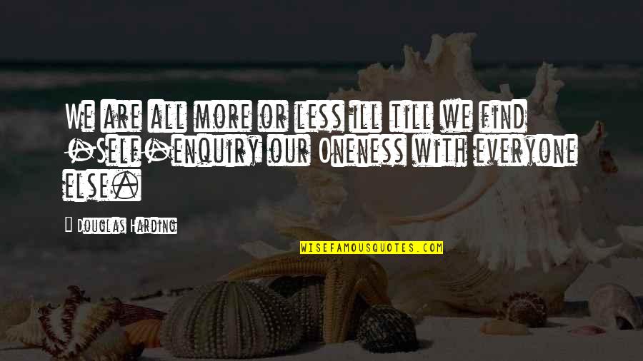 Harding Quotes By Douglas Harding: We are all more or less ill till