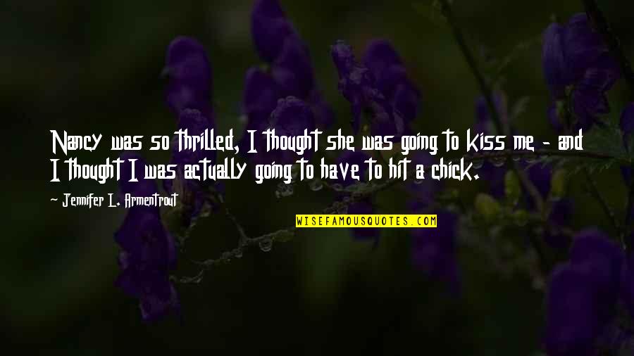 Hardinge Parts Quotes By Jennifer L. Armentrout: Nancy was so thrilled, I thought she was Hardinge Parts Quotes By Jennifer L. Armentrout: Nancy was so thrilled, I thought she was