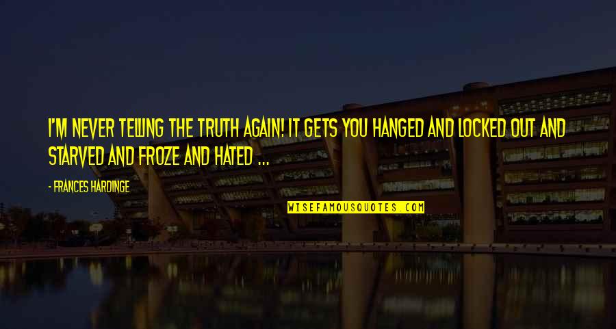 Hardinge Quotes By Frances Hardinge: I'm never telling the truth again! It gets