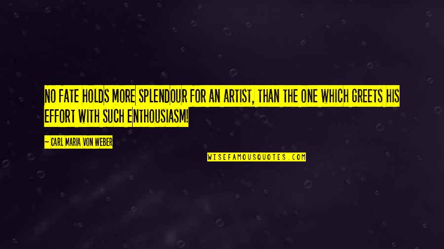 Hardinger Logistics Quotes By Carl Maria Von Weber: No fate holds more splendour for an artist,