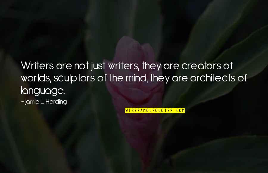 Harding's Quotes By Jamie L. Harding: Writers are not just writers, they are creators Harding's Quotes By Jamie L. Harding: Writers are not just writers, they are creators