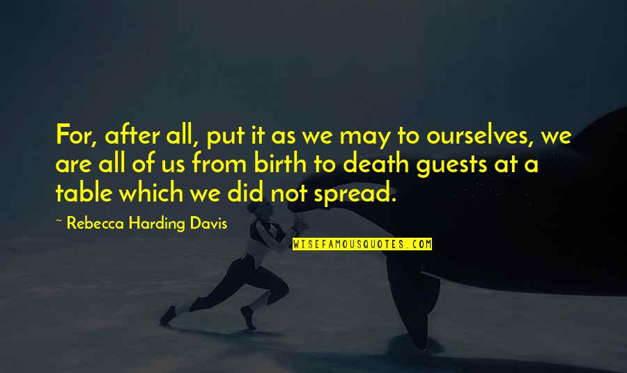 Harding's Quotes By Rebecca Harding Davis: For, after all, put it as we may Harding's Quotes By Rebecca Harding Davis: For, after all, put it as we may