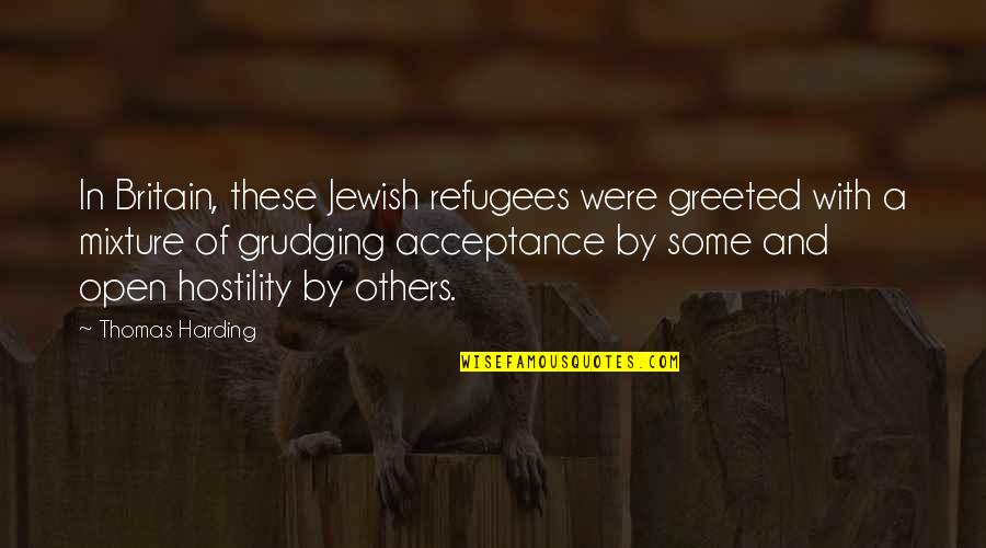 Harding's Quotes By Thomas Harding: In Britain, these Jewish refugees were greeted with Harding's Quotes By Thomas Harding: In Britain, these Jewish refugees were greeted with