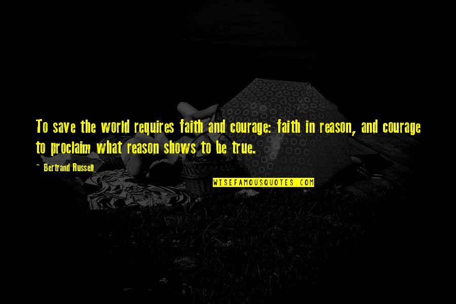 Hardly Boys Quotes By Bertrand Russell: To save the world requires faith and courage: