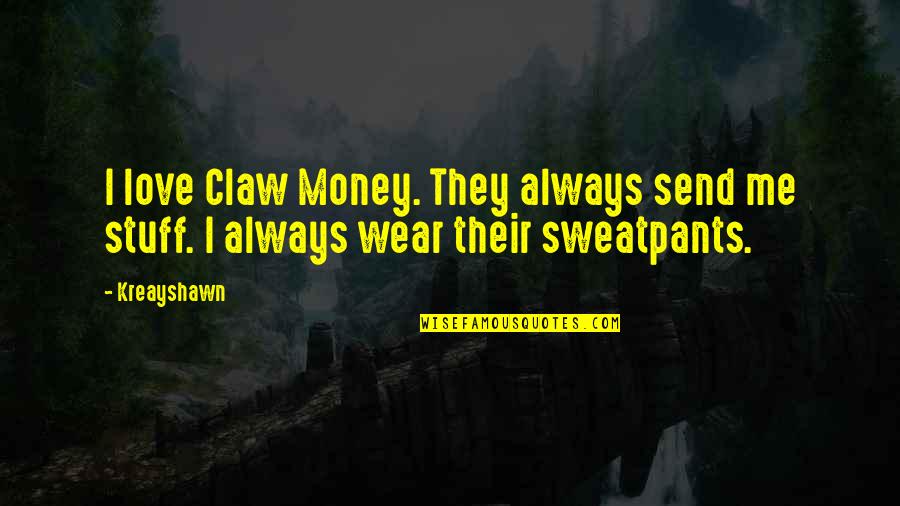 Hardly Missing Quotes By Kreayshawn: I love Claw Money. They always send me