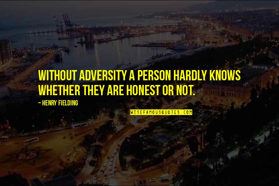 Hardly Quotes By Henry Fielding: Without adversity a person hardly knows whether they