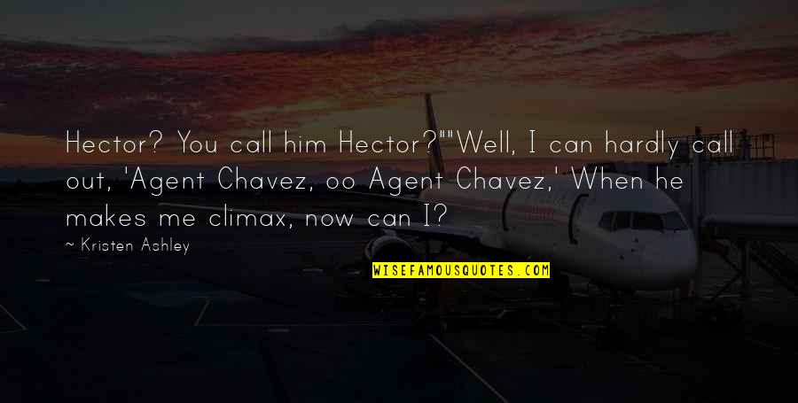 Hardly Quotes By Kristen Ashley: Hector? You call him Hector?""Well, I can hardly