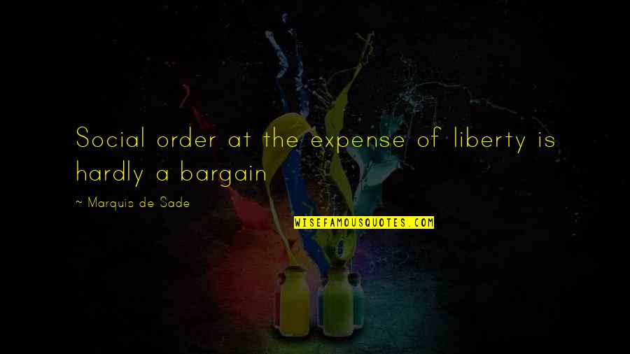 Hardly Quotes By Marquis De Sade: Social order at the expense of liberty is